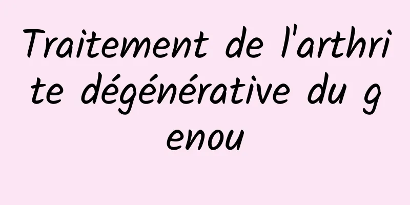 Traitement de l'arthrite dégénérative du genou