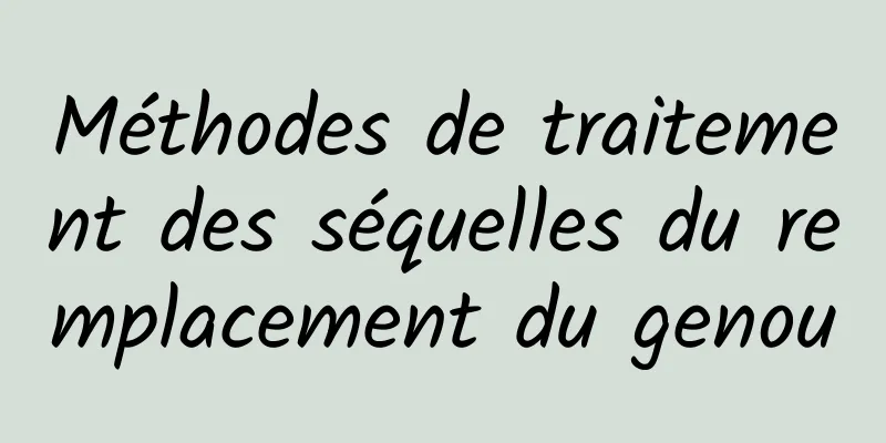 Méthodes de traitement des séquelles du remplacement du genou