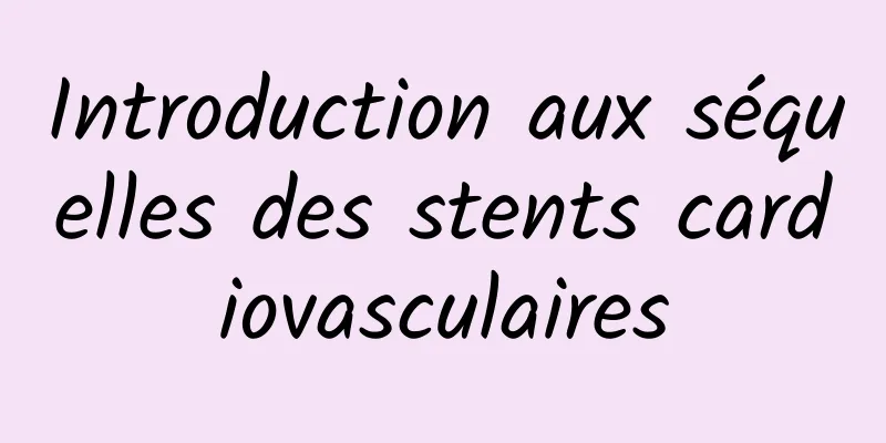 Introduction aux séquelles des stents cardiovasculaires