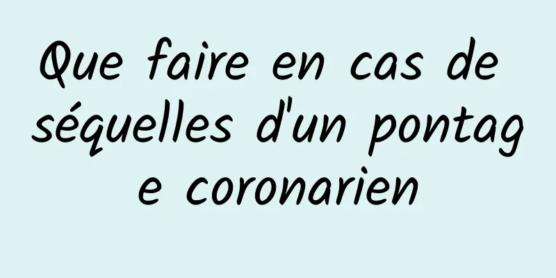 Que faire en cas de séquelles d'un pontage coronarien