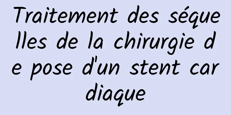 Traitement des séquelles de la chirurgie de pose d'un stent cardiaque