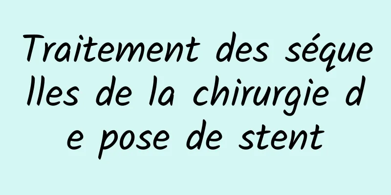 Traitement des séquelles de la chirurgie de pose de stent