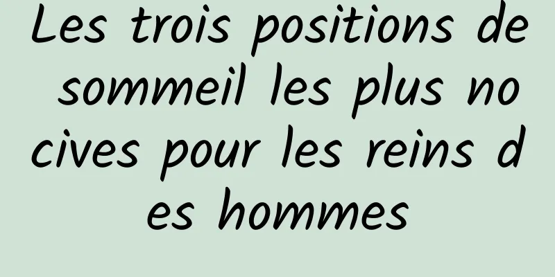 Les trois positions de sommeil les plus nocives pour les reins des hommes