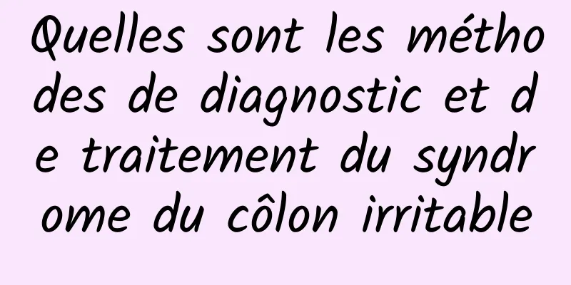 Quelles sont les méthodes de diagnostic et de traitement du syndrome du côlon irritable