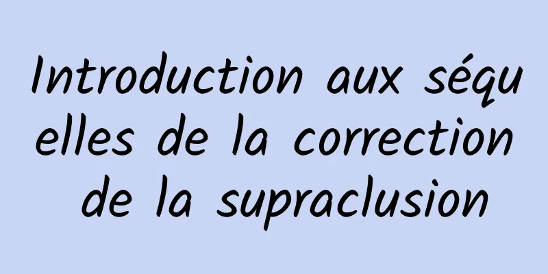 Introduction aux séquelles de la correction de la supraclusion