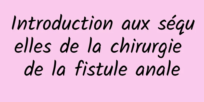 Introduction aux séquelles de la chirurgie de la fistule anale