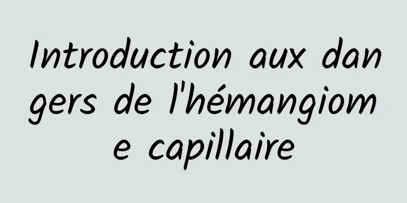 Introduction aux dangers de l'hémangiome capillaire