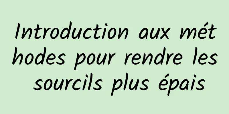 Introduction aux méthodes pour rendre les sourcils plus épais