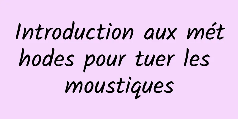 Introduction aux méthodes pour tuer les moustiques