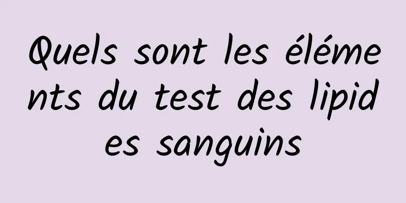 Quels sont les éléments du test des lipides sanguins