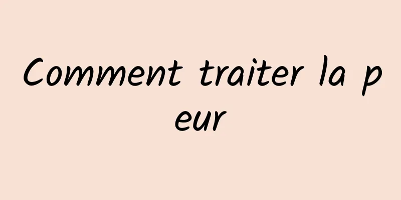 Comment traiter la peur