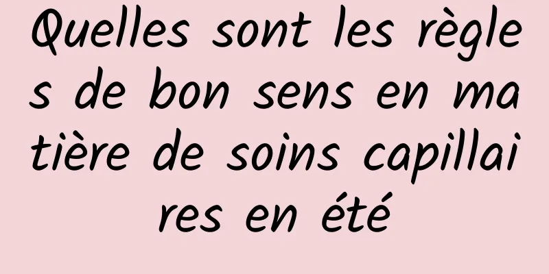 Quelles sont les règles de bon sens en matière de soins capillaires en été