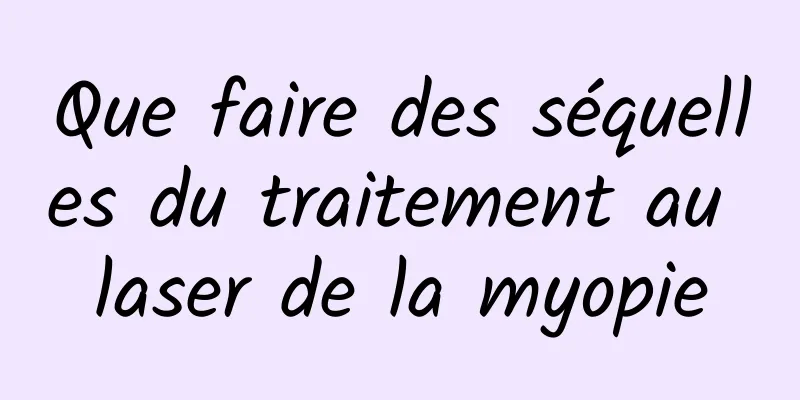 Que faire des séquelles du traitement au laser de la myopie