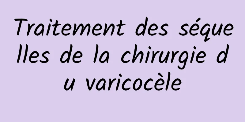 Traitement des séquelles de la chirurgie du varicocèle