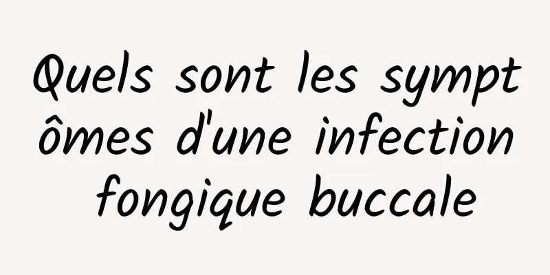 Quels sont les symptômes d'une infection fongique buccale