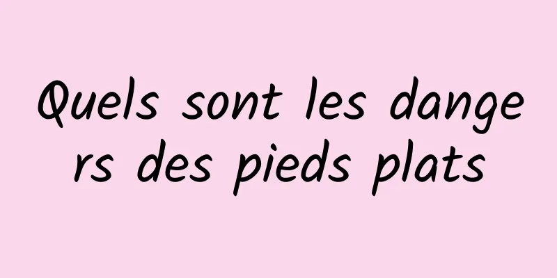 Quels sont les dangers des pieds plats