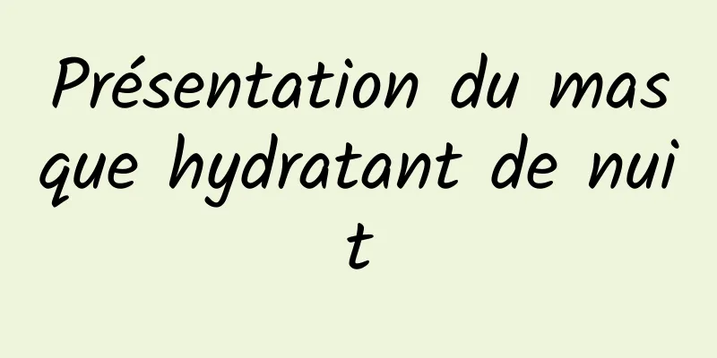 Présentation du masque hydratant de nuit