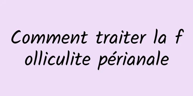 Comment traiter la folliculite périanale