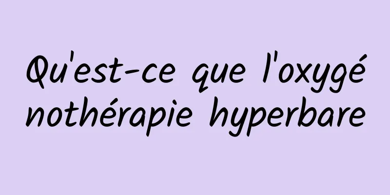 Qu'est-ce que l'oxygénothérapie hyperbare