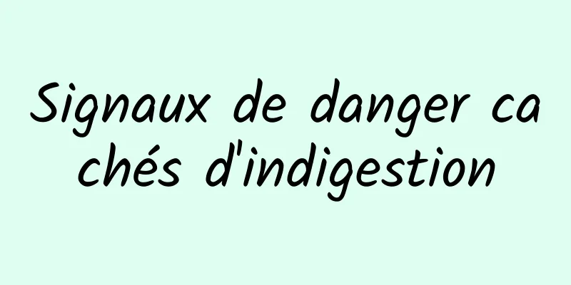 Signaux de danger cachés d'indigestion