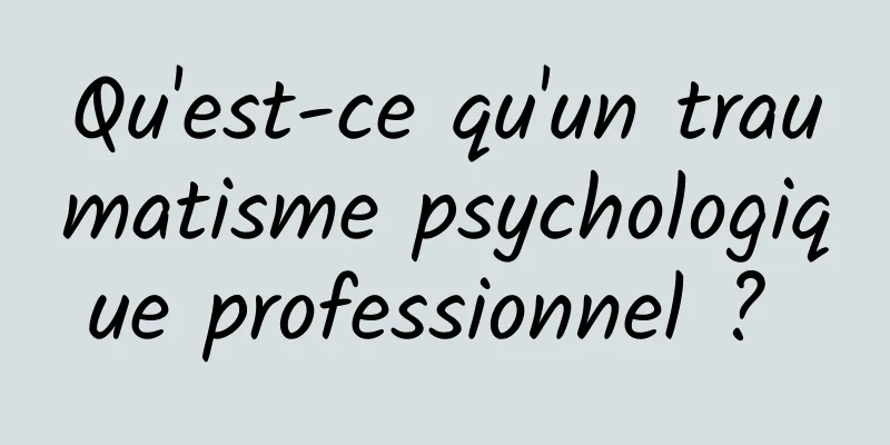 Qu'est-ce qu'un traumatisme psychologique professionnel ? 