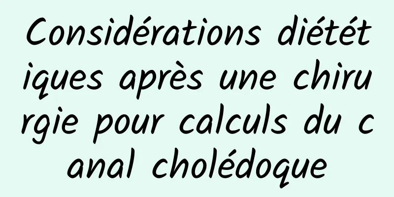 Considérations diététiques après une chirurgie pour calculs du canal cholédoque