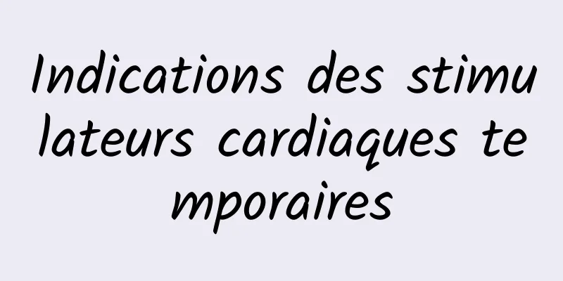 Indications des stimulateurs cardiaques temporaires