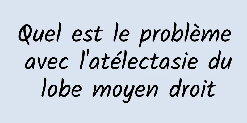 Quel est le problème avec l'atélectasie du lobe moyen droit