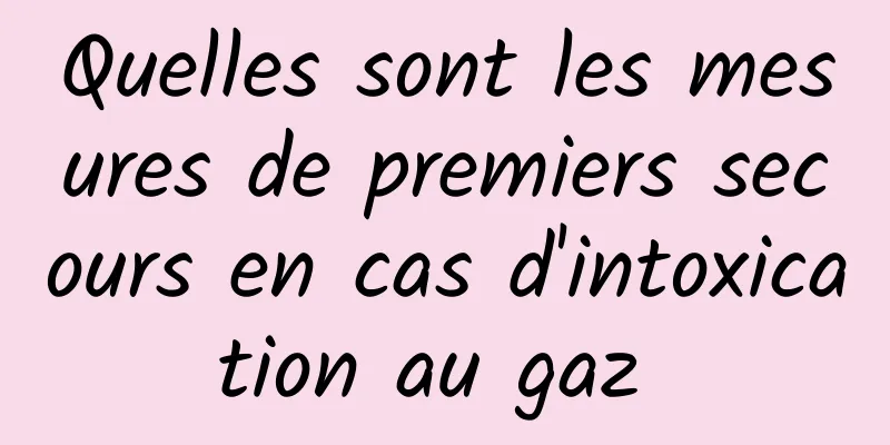 Quelles sont les mesures de premiers secours en cas d'intoxication au gaz 