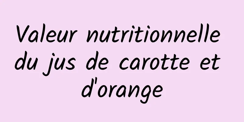 Valeur nutritionnelle du jus de carotte et d'orange