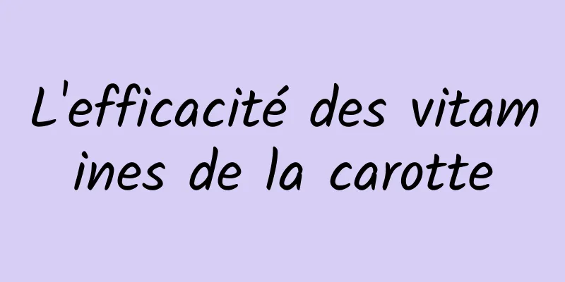 L'efficacité des vitamines de la carotte