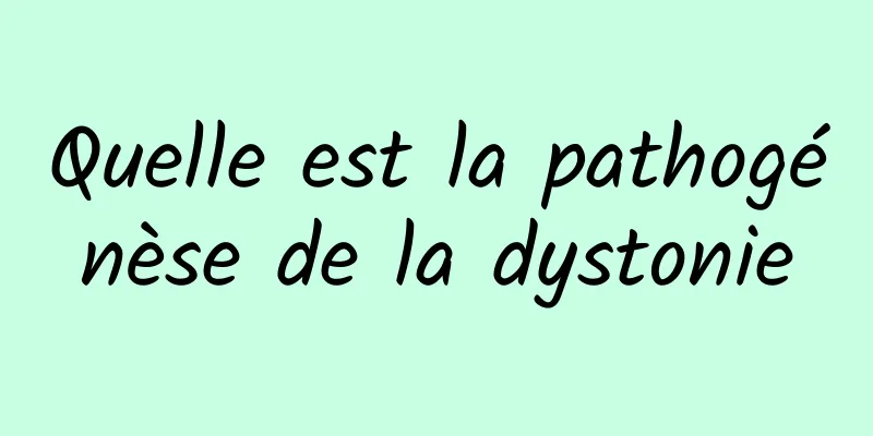 Quelle est la pathogénèse de la dystonie