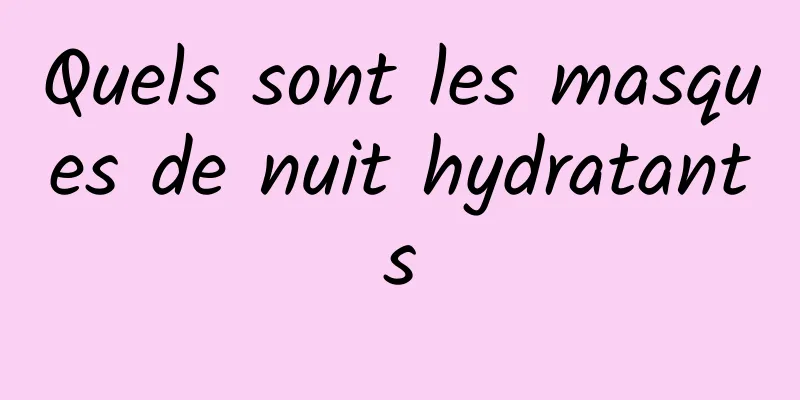 Quels sont les masques de nuit hydratants