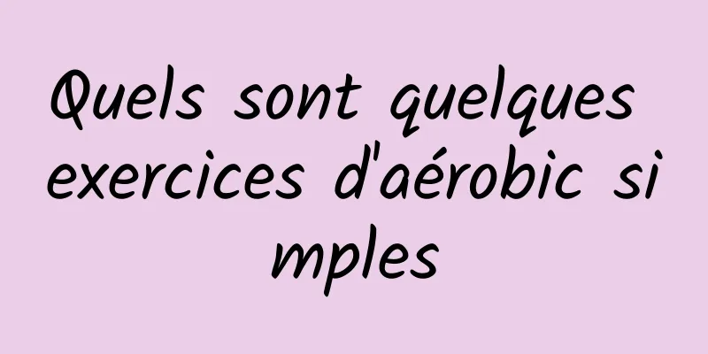 Quels sont quelques exercices d'aérobic simples