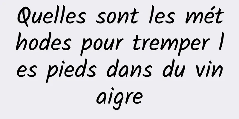 Quelles sont les méthodes pour tremper les pieds dans du vinaigre