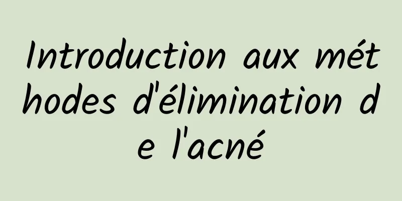 Introduction aux méthodes d'élimination de l'acné