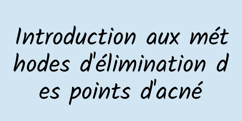 Introduction aux méthodes d'élimination des points d'acné