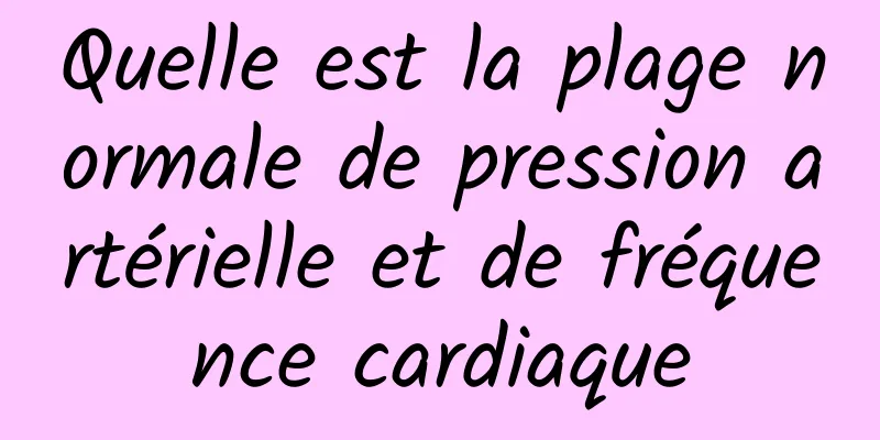 Quelle est la plage normale de pression artérielle et de fréquence cardiaque