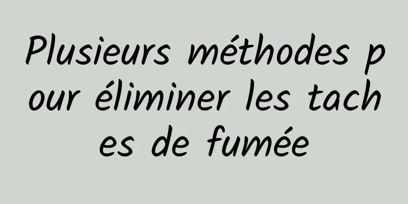 Plusieurs méthodes pour éliminer les taches de fumée