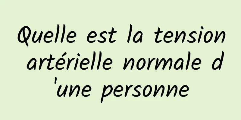 Quelle est la tension artérielle normale d'une personne