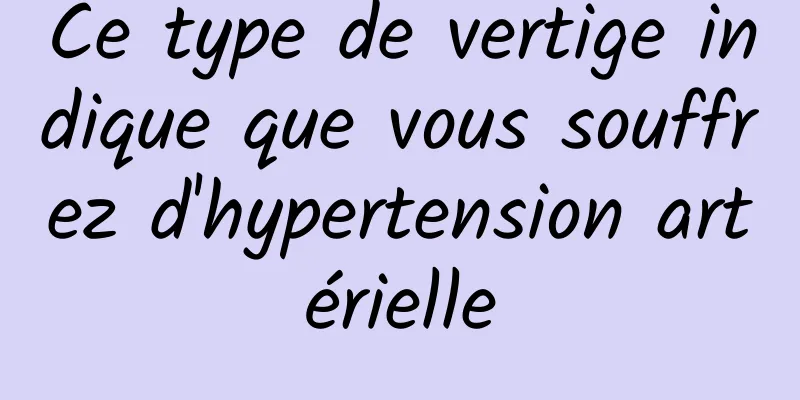 Ce type de vertige indique que vous souffrez d'hypertension artérielle