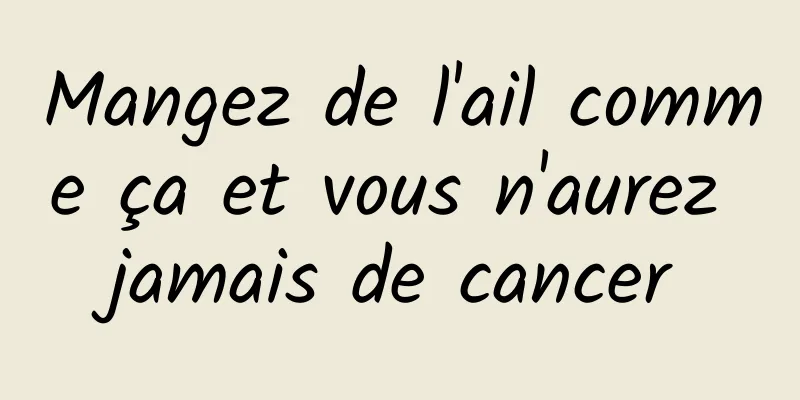 Mangez de l'ail comme ça et vous n'aurez jamais de cancer