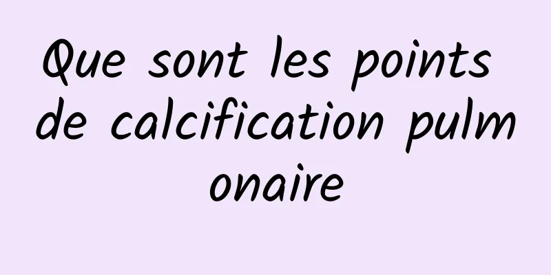 Que sont les points de calcification pulmonaire