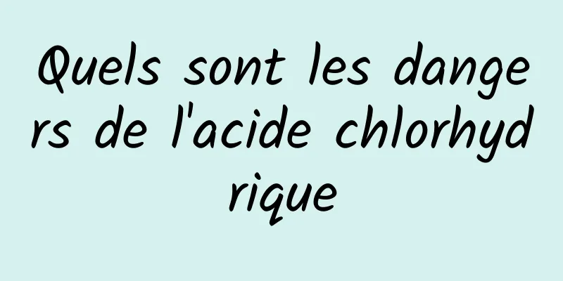 Quels sont les dangers de l'acide chlorhydrique