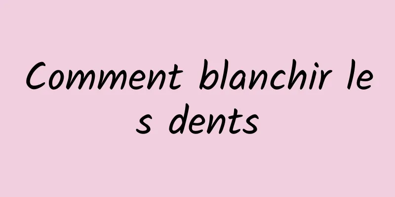 Comment blanchir les dents