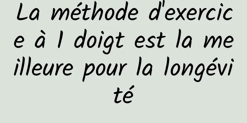 La méthode d'exercice à 1 doigt est la meilleure pour la longévité