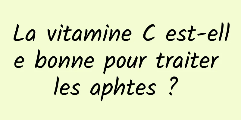 La vitamine C est-elle bonne pour traiter les aphtes ? 