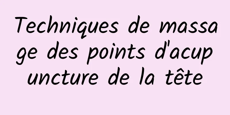 Techniques de massage des points d'acupuncture de la tête