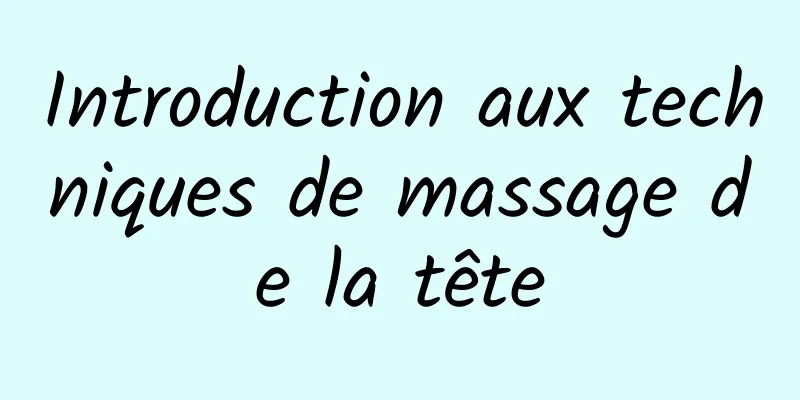 Introduction aux techniques de massage de la tête