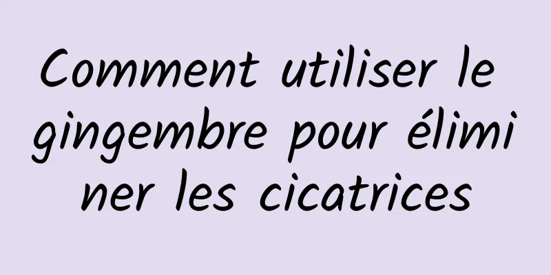 Comment utiliser le gingembre pour éliminer les cicatrices